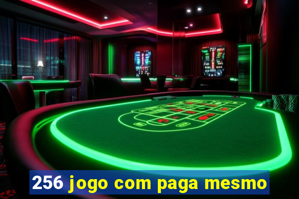 256 jogo com paga mesmo